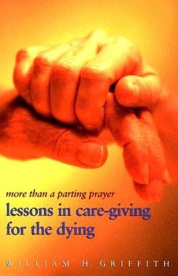 More Than a Parting Prayer: Lessons in Care-giving for the Dying