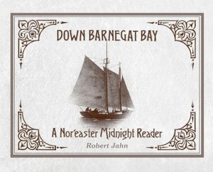 Down Barnegat Bay: A Nor'Easter Midnight Reader : The Sesquicentennial Edition Robert Jahn