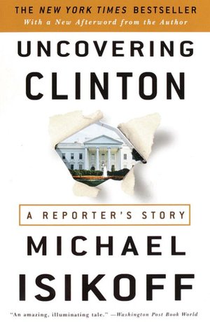 Uncovering Clinton: A Reporter's Story