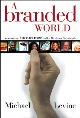 Branded World: Adventures in Public Relations and the Creation of Superbrands