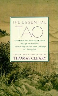 Essential Tao: An Initiation into the Heart of Taoism through the Authentic Tao Te Ching and the Inner Teachings of Chuang-Tzu