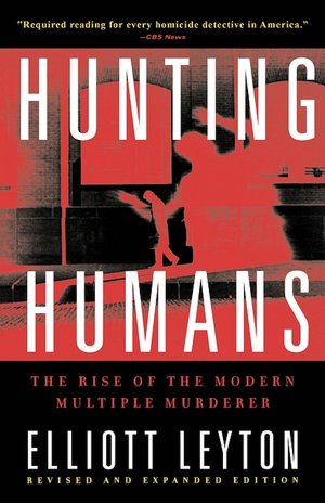 Hunting Humans: The Rise of the Modern Multiple Murder