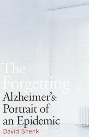 Forgetting: Alzheimer's: Portrait of an Epidemic