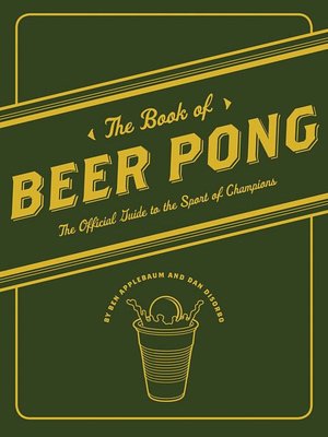 The Book of Beer Pong: The Official Guide to the Sport of Champions