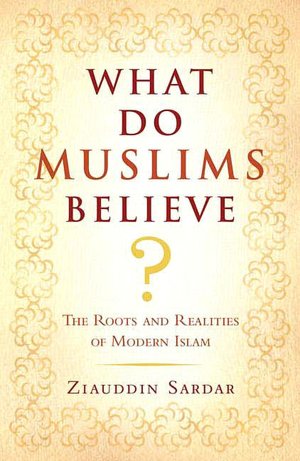 What Do Muslims Believe?: The Roots and Realities of Modern Islam