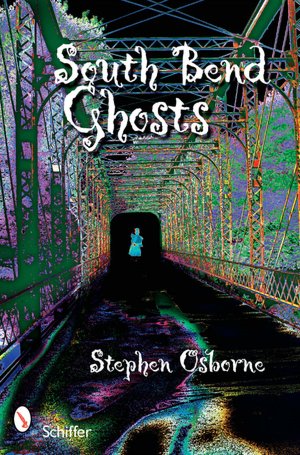 South Bend Ghosts and Other Northern Indiana Haunts