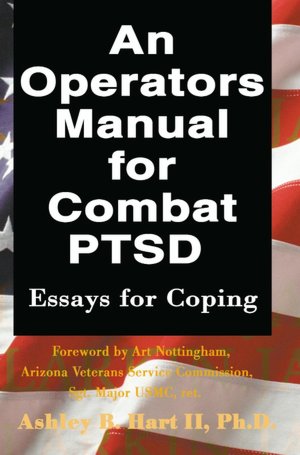 An Operators Manual for Combat PTSD: Essays for Coping