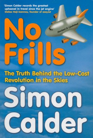 No Frills: The Truth Behind the Low-Cost Revolution in the Skies