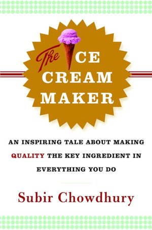 The Ice Cream Maker: An Inspiring Tale about Making Quality the Key Ingredient in Everything You Do
