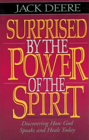 Surprised by the Power of the Spirit: Discovering How God Speaks and Heals Today