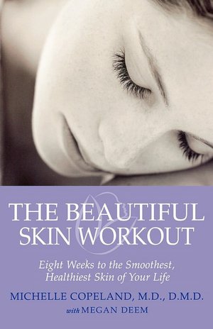 Beautiful Skin Workout: The Eight-Week Skin Workout to Get the Smoothest, Healthiest Skin of Your Life