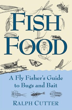 Fish Food: A Fly Fisher's Guide to Bugs and Bait