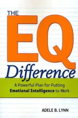 The EQ Difference: A Powerful Plan for Putting Emotional Intelligence to Work
