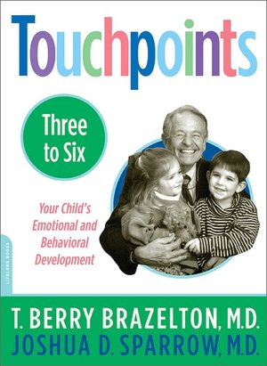 Touchpoints 3 to 6: Your Child's Emotional and Behavioral Development