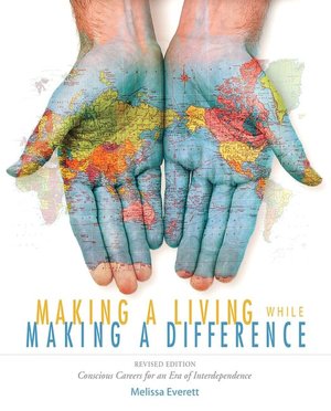 Making a Living While Making a Difference, Revised Edition: Conscious Careers in an Era of Independence