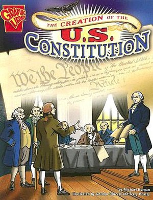 The Creation of the U. S. Constitution