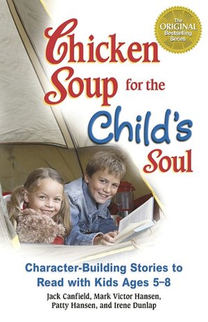 Chicken Soup for the Child's Soul: Character-Building Stories to Read with Kids Ages 5 through 8