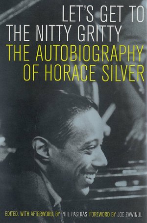 Let's Get to the Nitty Gritty: The Autobiography of Horace Silver