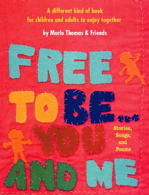 Free to Be ... You and Me: A Different Kind of Book for Children and Adults to Enjoy Together