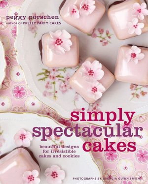 Download free german audio books Simply Spectacular Cakes: Beautiful Designs for Irresistible Cakes and Cookies  9780307464552