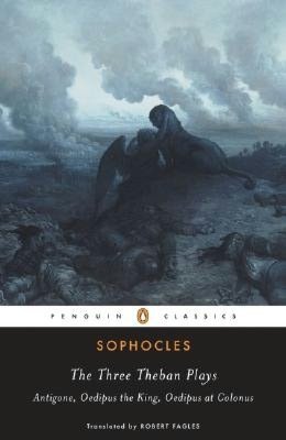 The Three Theban Plays: Antigone, Oedipus the King, Oedipus at Colonus
