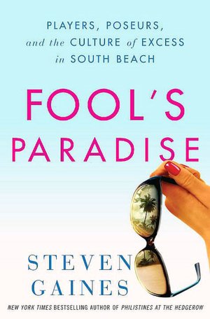 Fool's Paradise: Players, Poseurs, and the Culture of Excess in South Beach