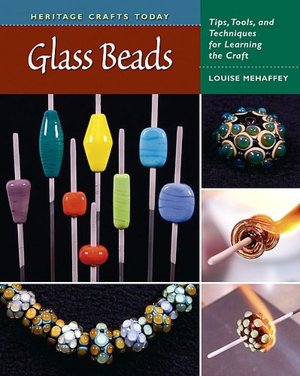 Glass Beads: Tips, Tools, and Techniques for Learning the Craft