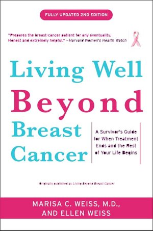 Living Well Beyond Breast Cancer: A Survivor's Guide for When Treatment Ends and the Rest of Your Life Begins