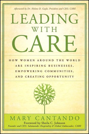 Leading with Care: How Women Around the World are Inspiring Businesses, Empowering Communities, and Creating Opportunity