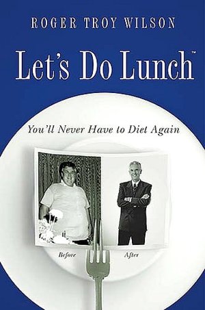 Let's Do Lunch: You'll Never Have to Diet Again