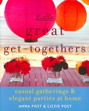 Emily Post's Great Get-Togethers: Casual Gatherings and Elegant Parties at Home