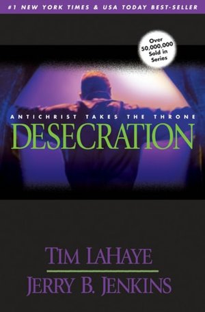 The Desecration: Antichrist Takes the Throne (Left Behind Series #9)