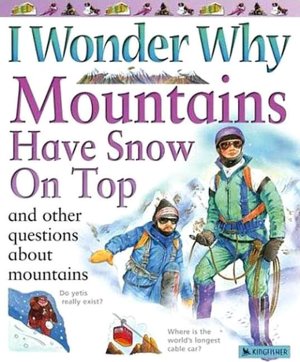 I Wonder why Mountains Have Snow on Top and Other Questions about Mountains
