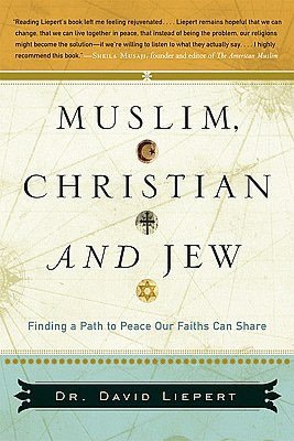 Muslim, Christian, and Jew: Finding a Path to Peace Our Faiths Can Share