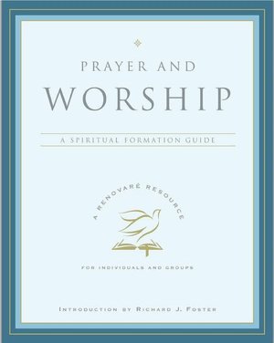 Prayer and Worship: A Spiritual Formation Guide