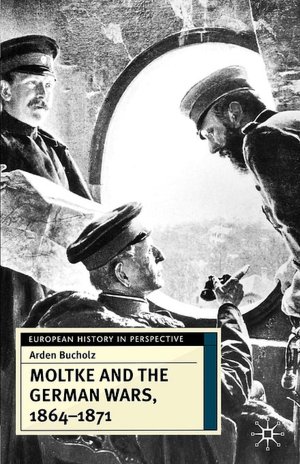 Moltke And The German Wars, 1864-1871