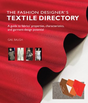 The Fashion Designer's Textile Directory: A Guide to Fabrics' Properties, Characteristics, and Garment-Design Potential