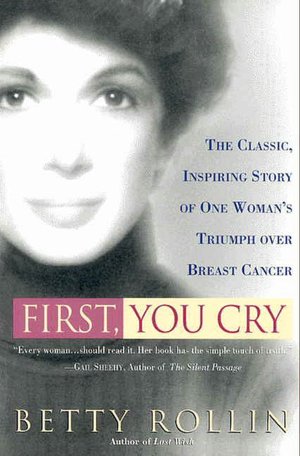 First, You Cry: The Classic, Inspiring Story of One Woman's Triumph Over Breast Cancer