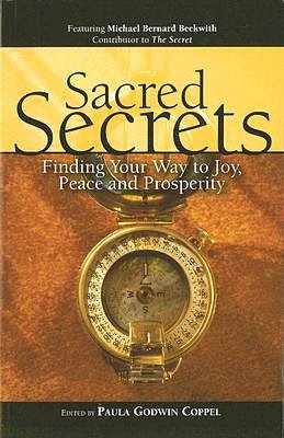 Sacred Secrets: Finding Your Way to Joy, Peace and Prosperity