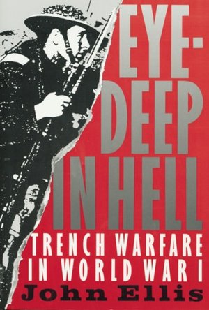 Eye-Deep in Hell: Trench Warfare in World War I