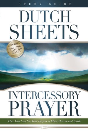 Intercessory Prayer Study Guide: How God Can Use Your Prayers to Move Heaven and Eart