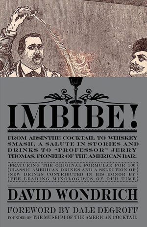 Imbibe!: From Absinthe Cocktail to Whiskey Smash, a Salute in Stories and Drinks to 