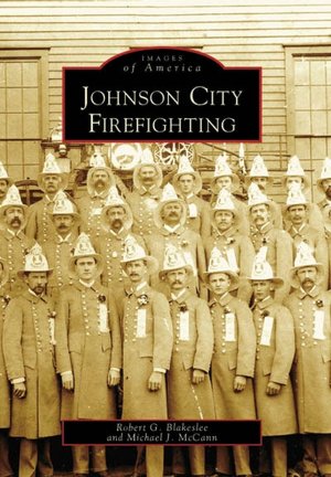 Johnson City Firefighting (NY) (Images of America) Robert G. Blakeslee and Michael J. McCann