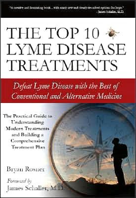 The Top 10 Lyme Disease Treatments: Defeat Lyme Disease with the Best of Conventional and Alternative Medicine