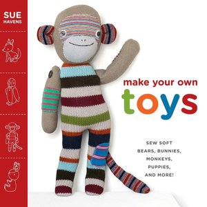 Make Your Own Toys: Sew Soft Bears, Bunnies, Monkeys, Puppies, and More!