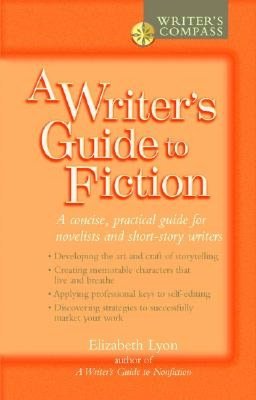 A Writer's Guide to Fiction: A Concise, Practical Guide for Novelists and Short Story Writers (Writer's COMPASS Series)