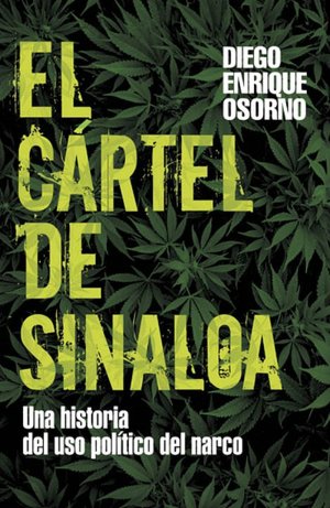 El cartel de Sinaloa: Una historia del uso politico del narco