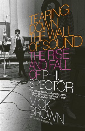 Download a free audiobook for ipod Tearing Down the Wall of Sound: The Rise and Fall of Phil Spector by Mick Brown 9781400076611 FB2