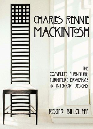 Charles Rennie Mackintosh: The Complete Furniture, Furniture Drawings, and Interior Designs