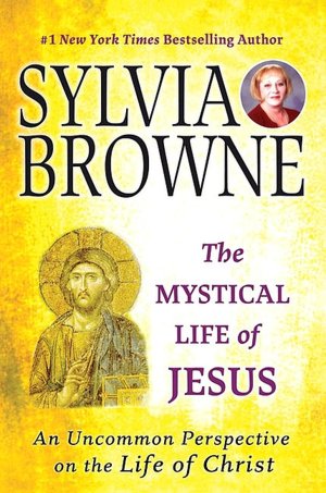 Mystical Life of Jesus: An Uncommon Perspective on the Life of Christ